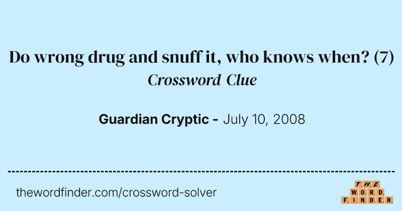 Do wrong drug and snuff it, who knows when? crossword clue image