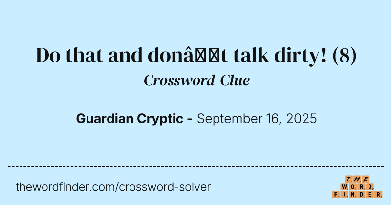 Do that and don’t talk dirty! crossword clue image