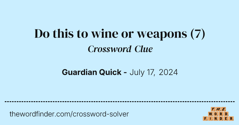 Do this to wine or weapons crossword clue image