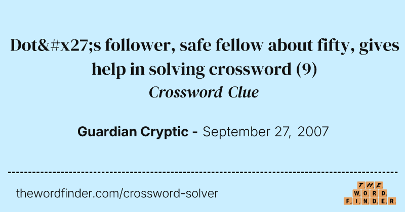 Dot's follower, safe fellow about fifty, gives help in solving crossword crossword clue image