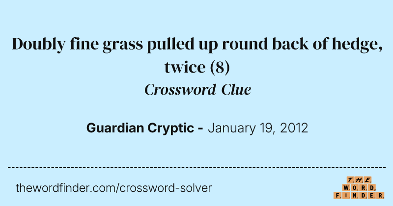 Doubly fine grass pulled up round back of hedge, twice crossword clue image