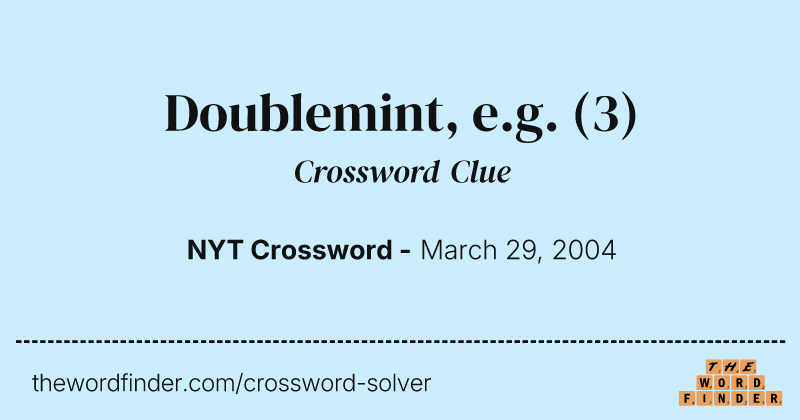 Doublemint, e.g. crossword clue image