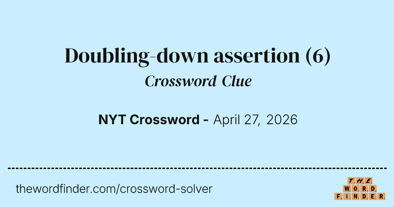Doubling-down assertion crossword clue image