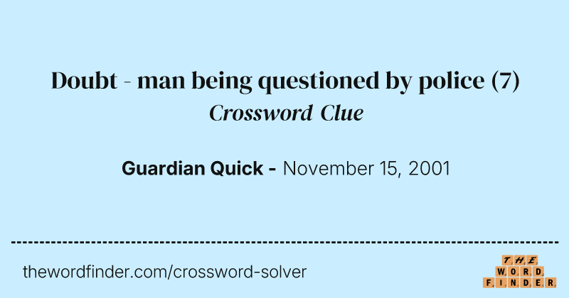 Doubt - man being questioned by police crossword clue image