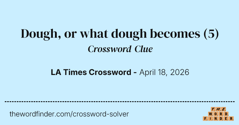 Dough, or what dough becomes crossword clue image