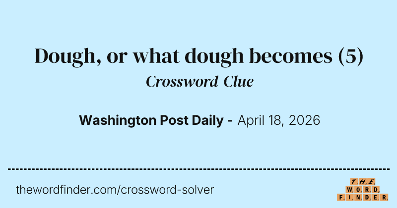 Dough, or what dough becomes crossword clue image