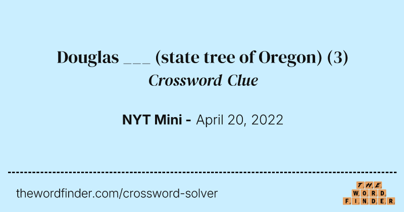 Douglas ___ (state tree of Oregon) crossword clue image