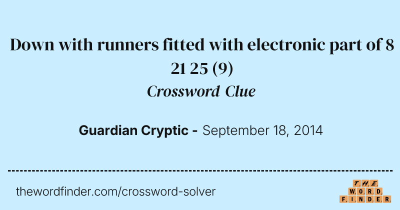 Down with runners fitted with electronic part of 8 21 25 crossword clue image