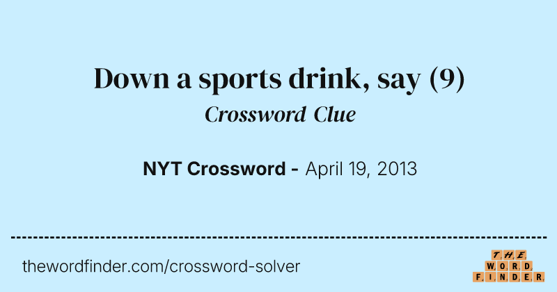 Down a sports drink, say crossword clue image