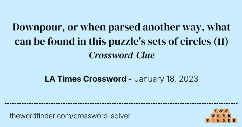 Downpour, or when parsed another way, what can be found in this puzzle's sets of circles crossword clue image