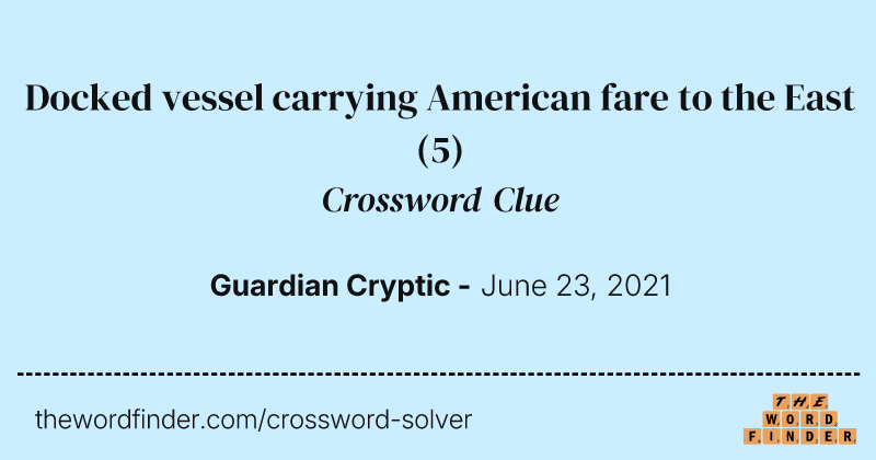 Docked vessel carrying American fare to the East crossword clue image