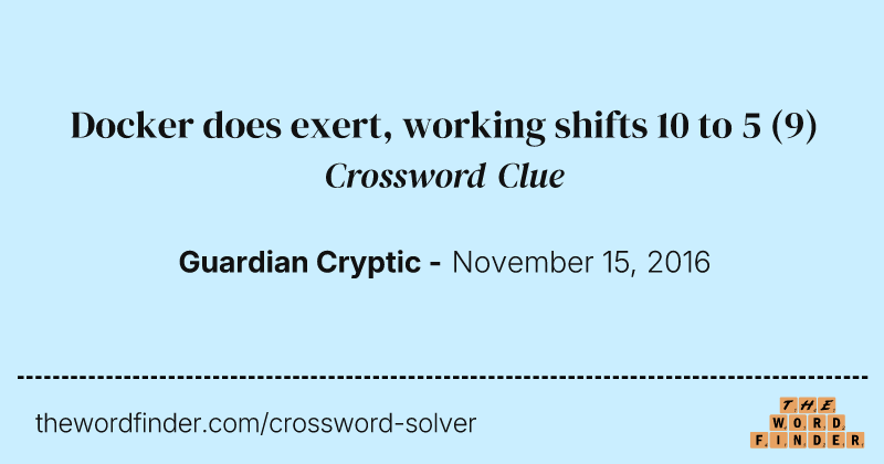 Docker does exert, working shifts 10 to 5 crossword clue image