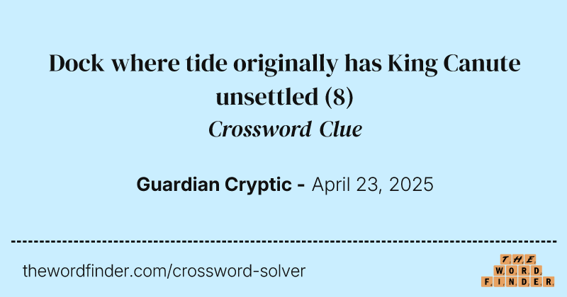 Dock where tide originally has King Canute unsettled crossword clue image