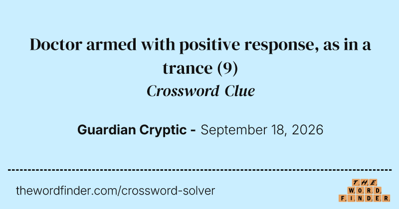 Doctor armed with positive response, as in a trance crossword clue image