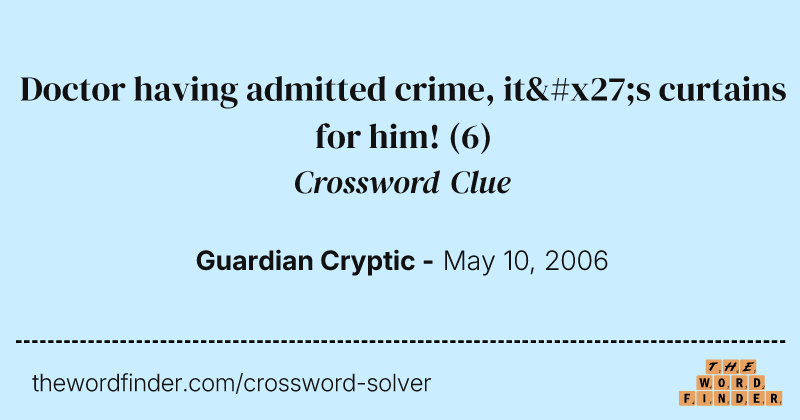 Doctor having admitted crime, it's curtains for him! crossword clue image