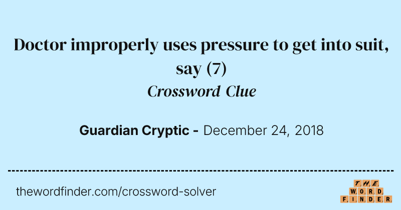 Doctor improperly uses pressure to get into suit, say crossword clue image