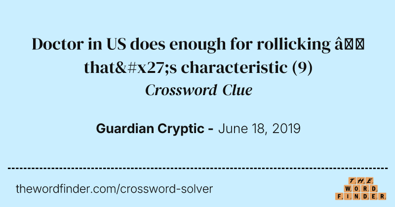 Doctor in US does enough for rollicking — that's characteristic crossword clue image