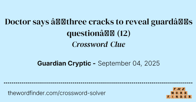 Doctor says ‘three cracks to reveal guard’s question’ crossword clue image