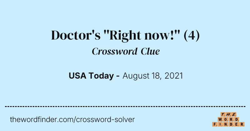 Doctor's ''Right now!'' crossword clue image