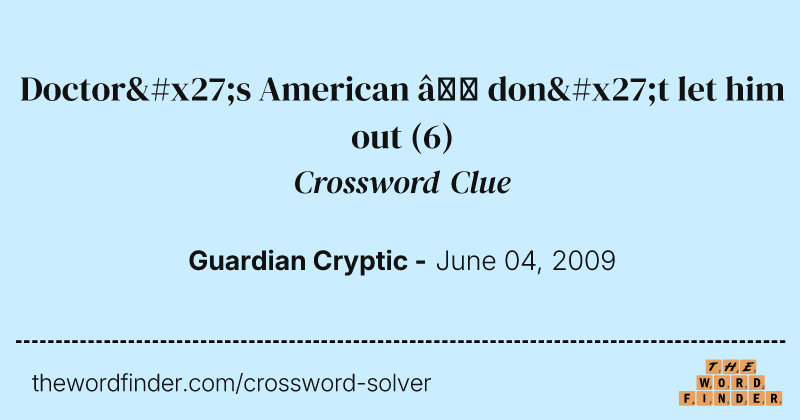 Doctor's American — don't let him out crossword clue image