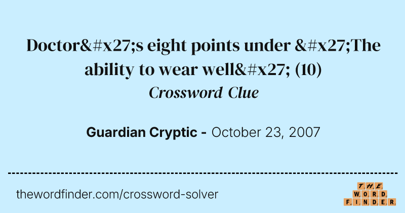 Doctor's eight points under 'The ability to wear well' crossword clue image