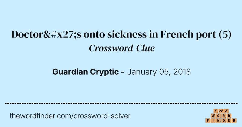 Doctor's onto sickness in French port crossword clue image