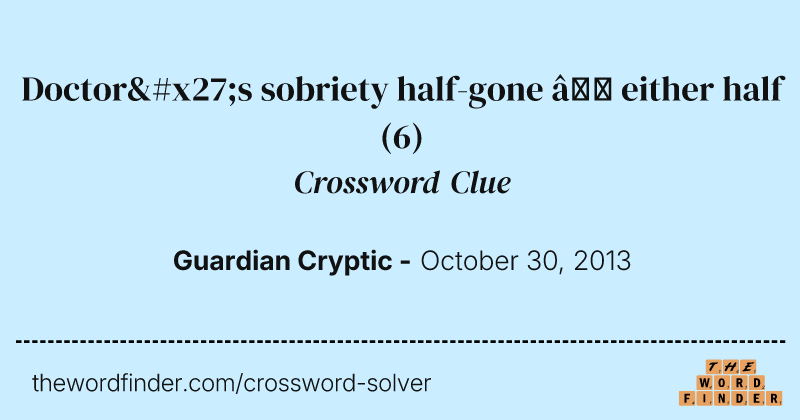 Doctor's sobriety half-gone — either half crossword clue image