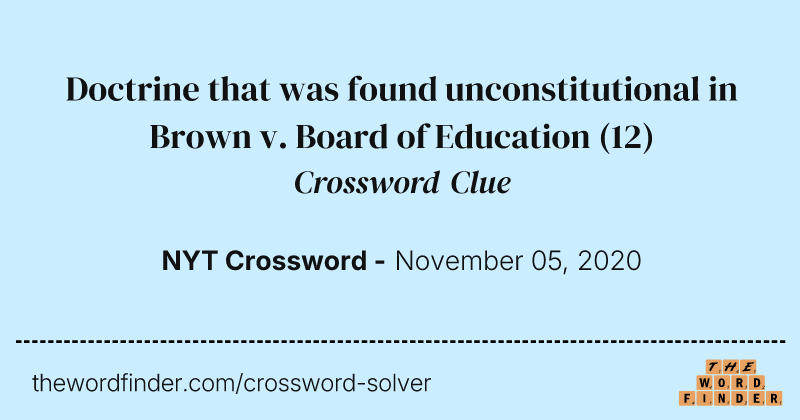 Doctrine that was found unconstitutional in Brown v. Board of Education crossword clue image