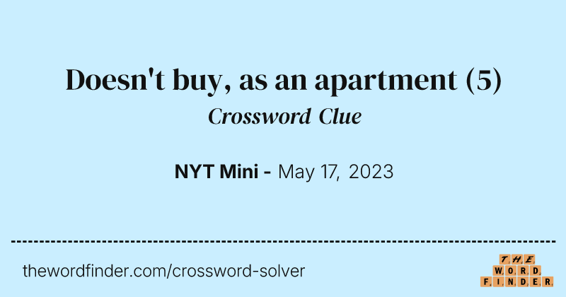 Doesn't buy, as an apartment crossword clue image