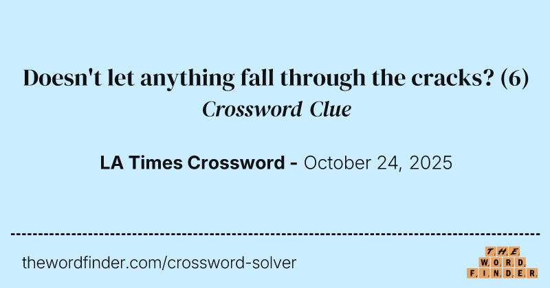 Doesn't let anything fall through the cracks? crossword clue image