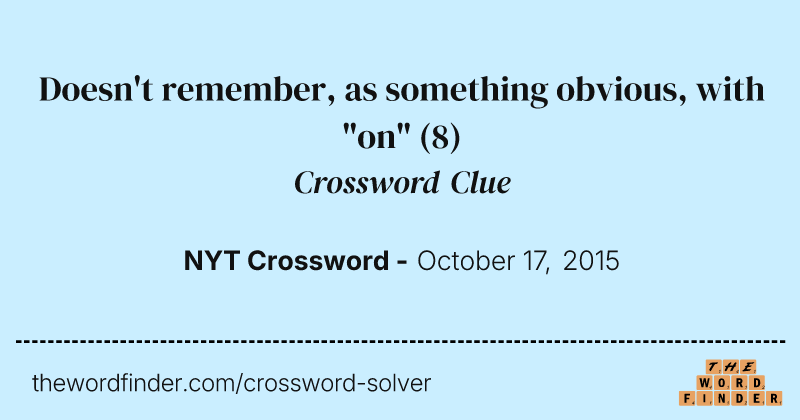 Doesn't remember, as something obvious, with "on" crossword clue image
