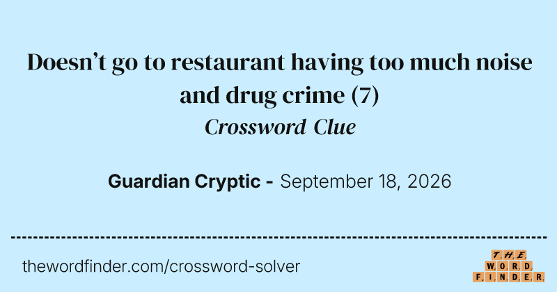 Doesn’t go to restaurant having too much noise and drug crime crossword clue image