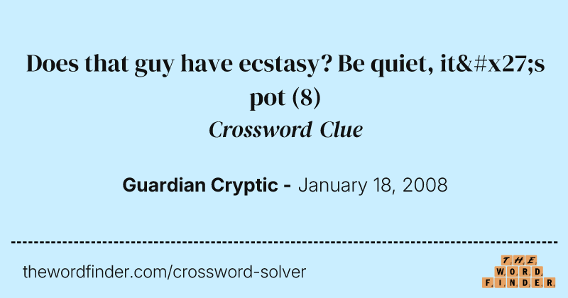 Does that guy have ecstasy? Be quiet, it's pot crossword clue image