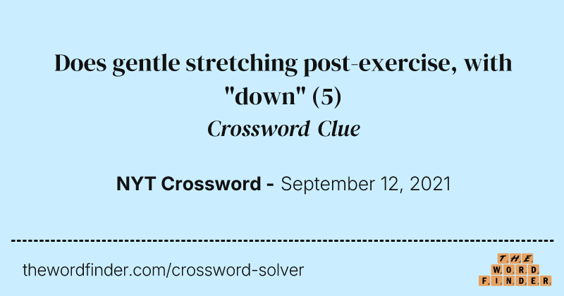 Does gentle stretching post-exercise, with "down" crossword clue image