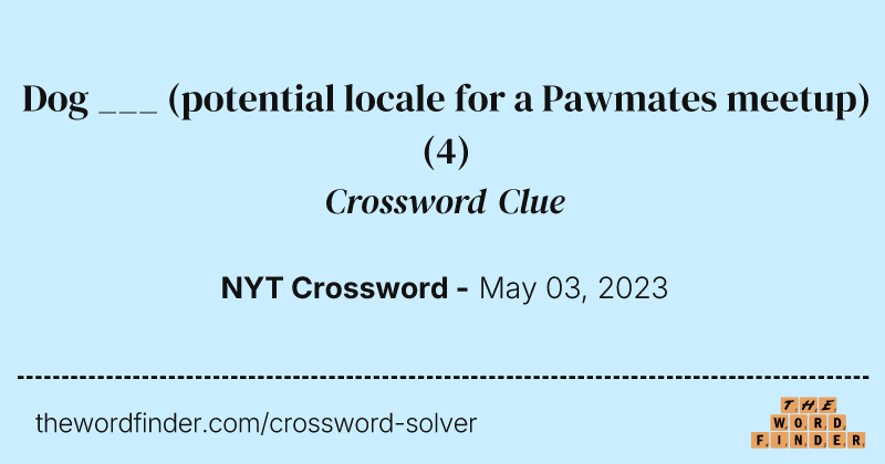 Dog ___ (potential locale for a Pawmates meetup) crossword clue image