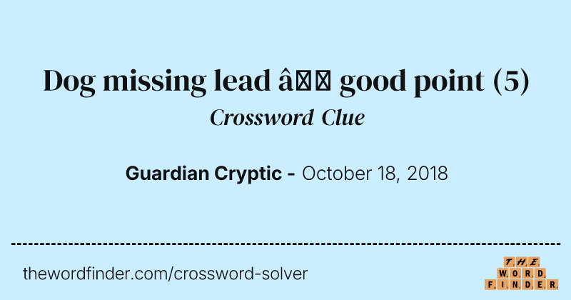 Dog missing lead — good point crossword clue image