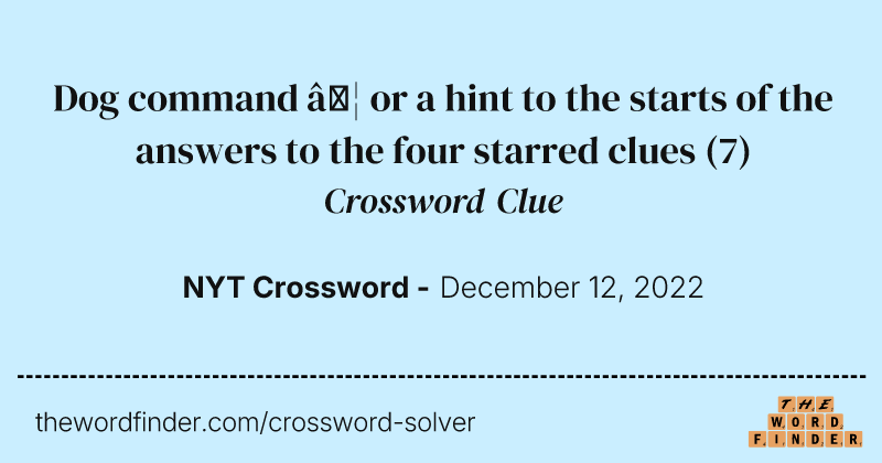 Dog command … or a hint to the starts of the answers to the four starred clues crossword clue image