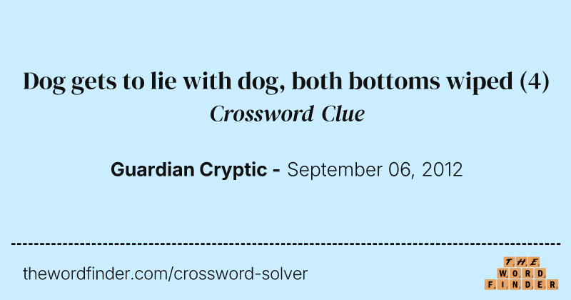 Dog gets to lie with dog, both bottoms wiped crossword clue image
