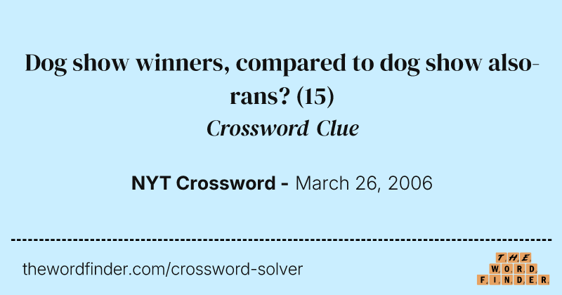 Dog show winners, compared to dog show also-rans? crossword clue image