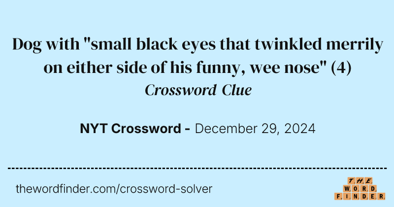 Dog with "small black eyes that twinkled merrily on either side of his funny, wee nose" crossword clue image