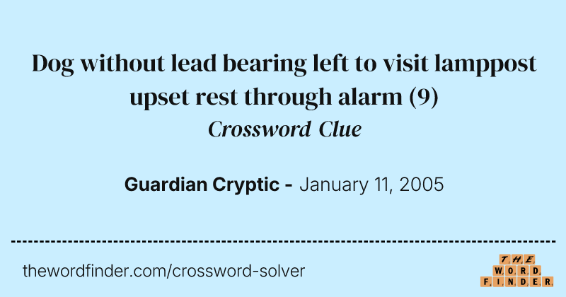 Dog without lead bearing left to visit lamppost upset rest through alarm crossword clue image