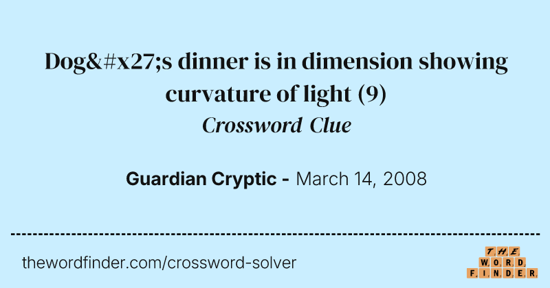 Dog's dinner is in dimension showing curvature of light crossword clue image