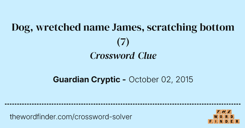 Dog, wretched name James, scratching bottom crossword clue image