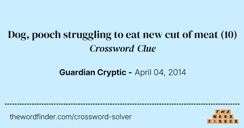 Dog, pooch struggling to eat new cut of meat crossword clue image
