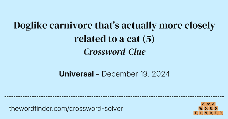 Doglike carnivore that's actually more closely related to a cat crossword clue image