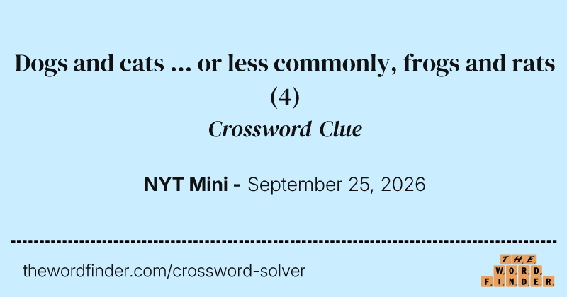 Dogs and cats ... or less commonly, frogs and rats crossword clue image