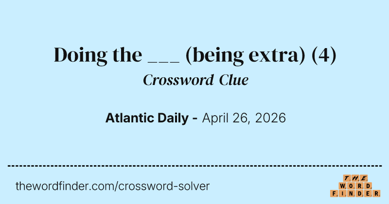 Doing the ___ (being extra) crossword clue image