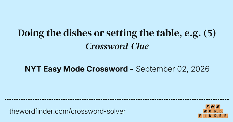 Doing the dishes or setting the table, e.g. crossword clue image