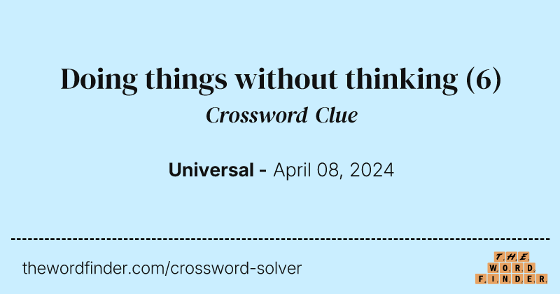 Doing things without thinking crossword clue image