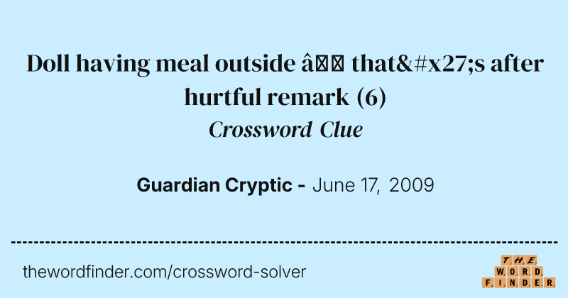 Doll having meal outside — that's after hurtful remark crossword clue image